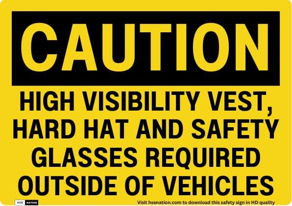 Caution High Visibility Vest, Hard Hat And Safety Glasses Required Outside Of Vehicles