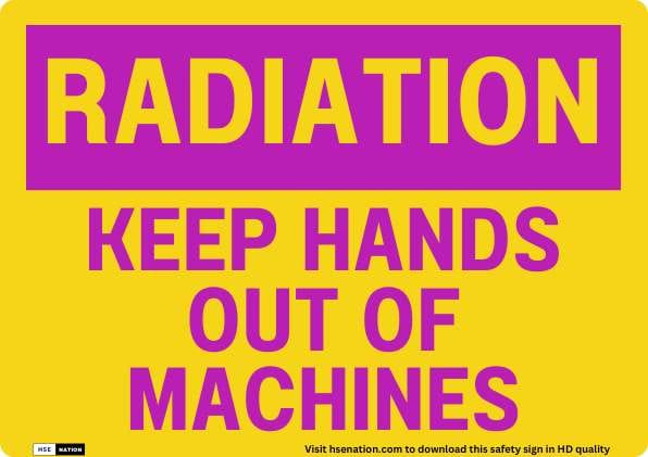 Radiation Keep Hands Out Of Machines Sign